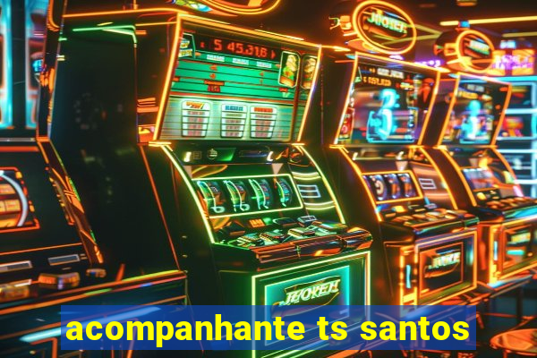 acompanhante ts santos